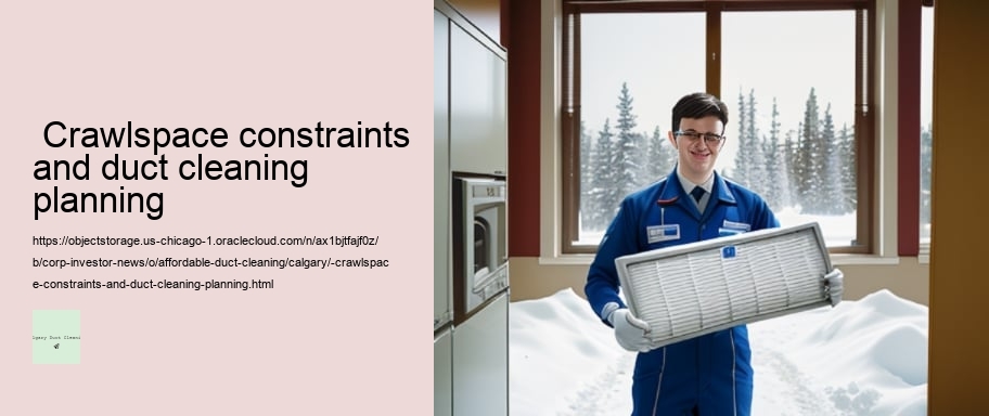  Crawlspace constraints and duct cleaning planning