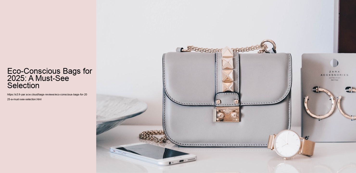 Eco-Conscious Bags for 2025: A Must-See Selection