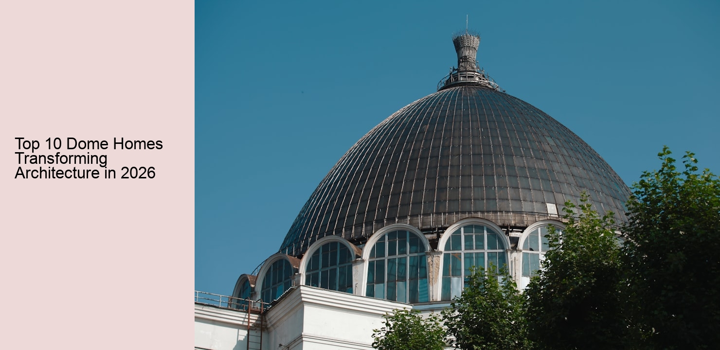 Top 10 Dome Homes Transforming Architecture in 2026