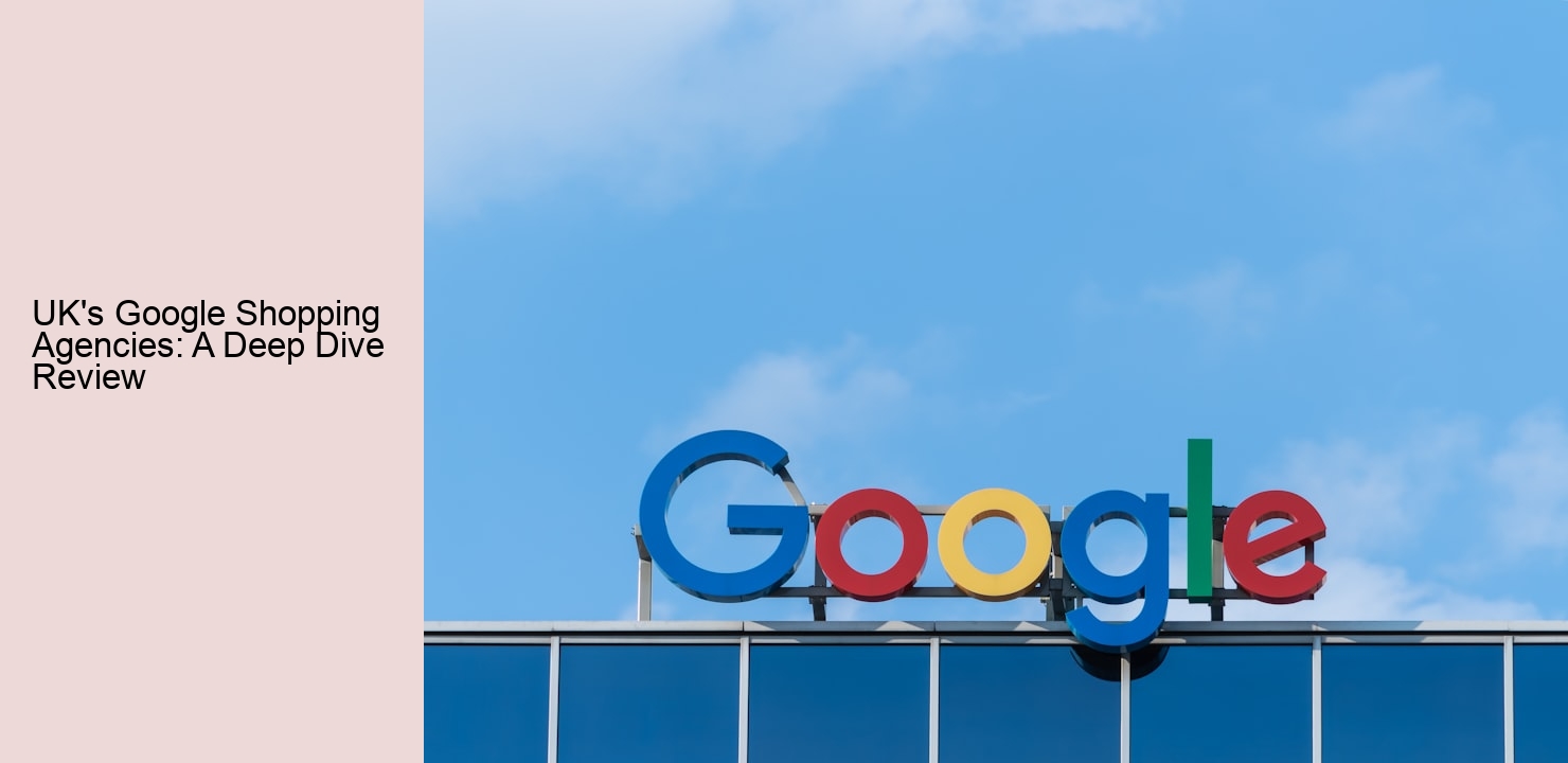 UK's Google Shopping Agencies: A Deep Dive Review