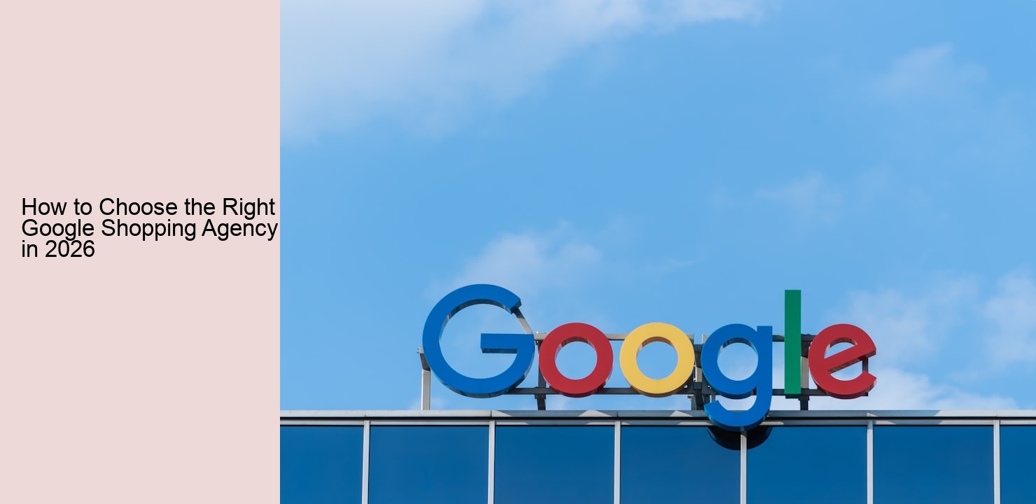 How to Choose the Right Google Shopping Agency in 2026 How to Choose the Right Google Shopping Agency in 2026