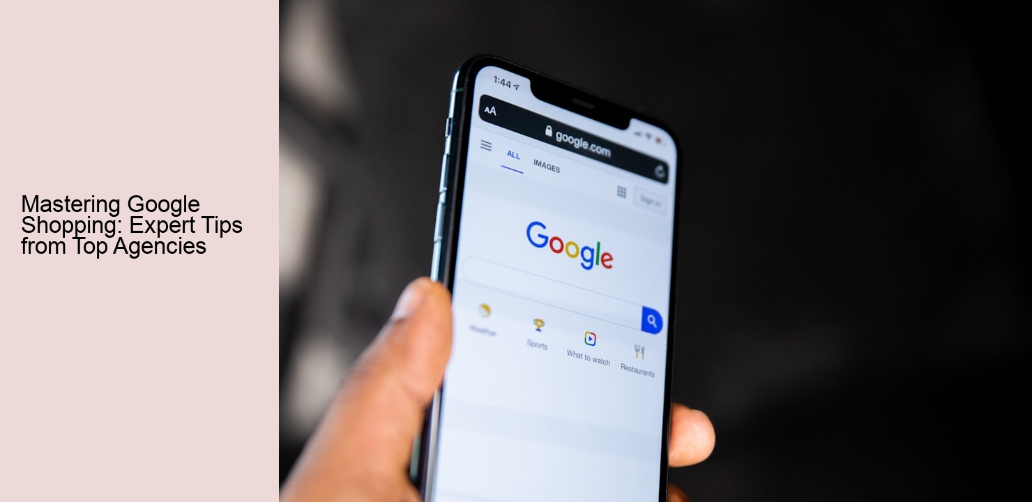 Mastering Google Shopping: Expert Tips from Top Agencies Mastering Google Shopping: Expert Tips from Top Agencies