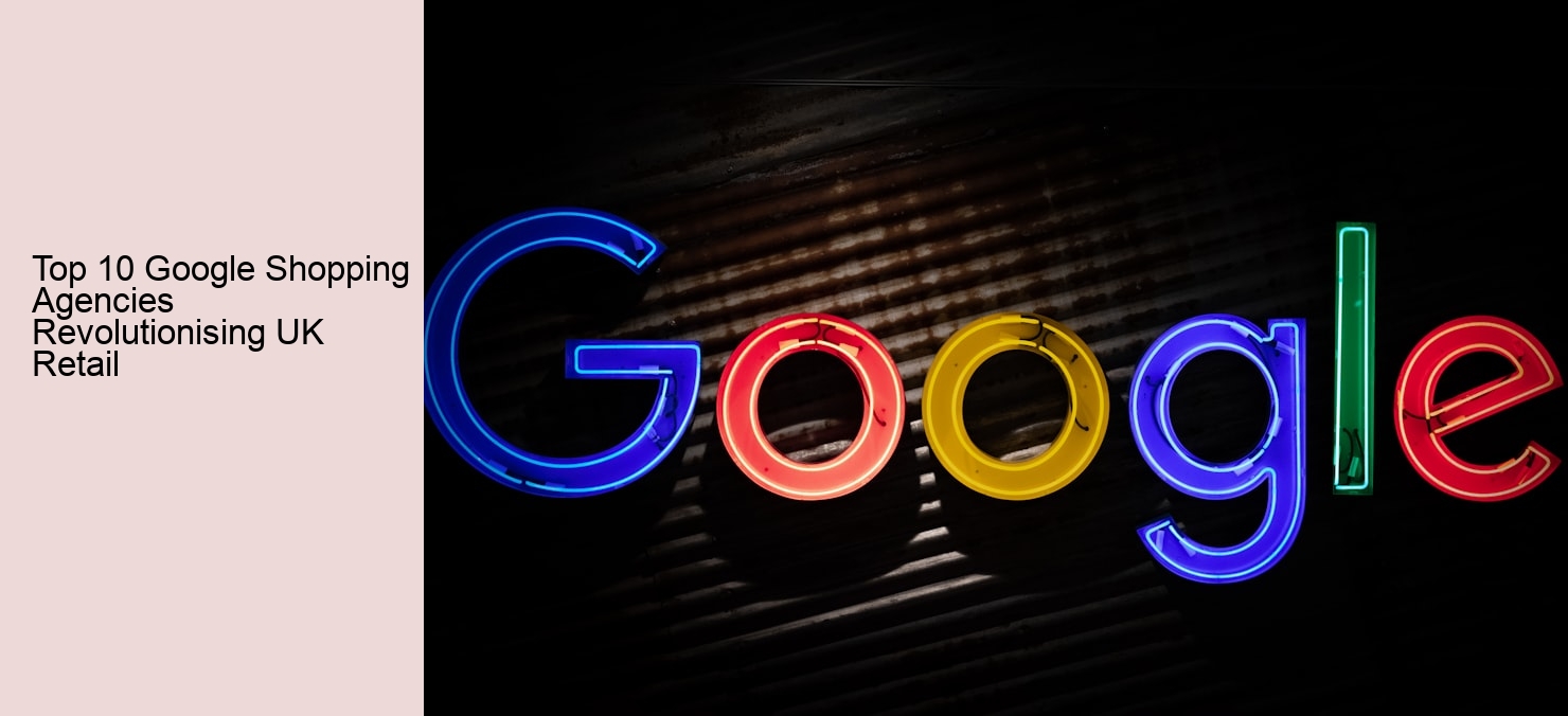 Top 10 Google Shopping Agencies Revolutionising UK Retail Top 10 Google Shopping Agencies Revolutionising UK Retail