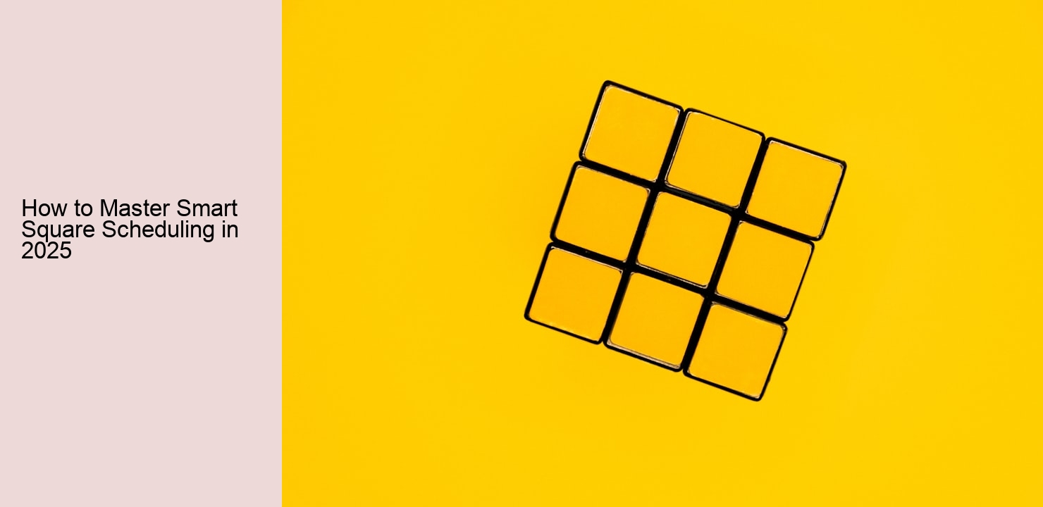 How to Master Smart Square Scheduling in 2025