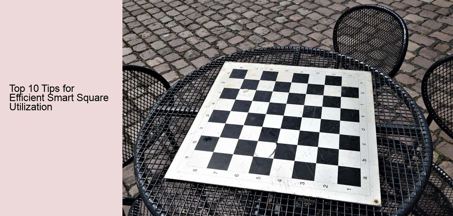 Top 10 Tips for Efficient Smart Square Utilization Top 10 Tips for Efficient Smart Square Utilization