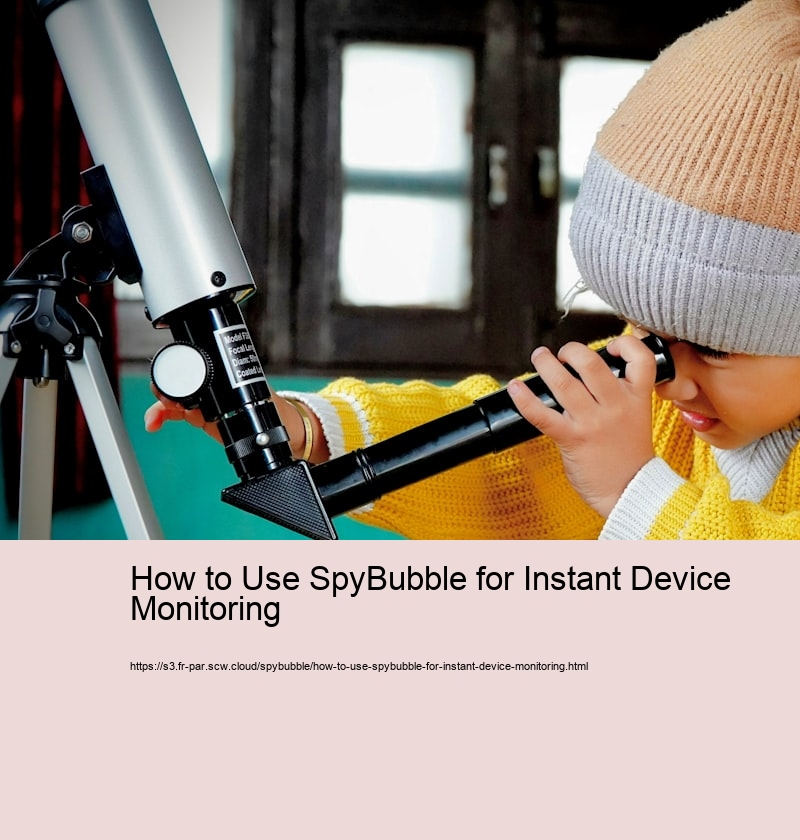 How to Use SpyBubble for Instant Device Monitoring  Setting Up SpyBubble: A Step-by-Step Guide